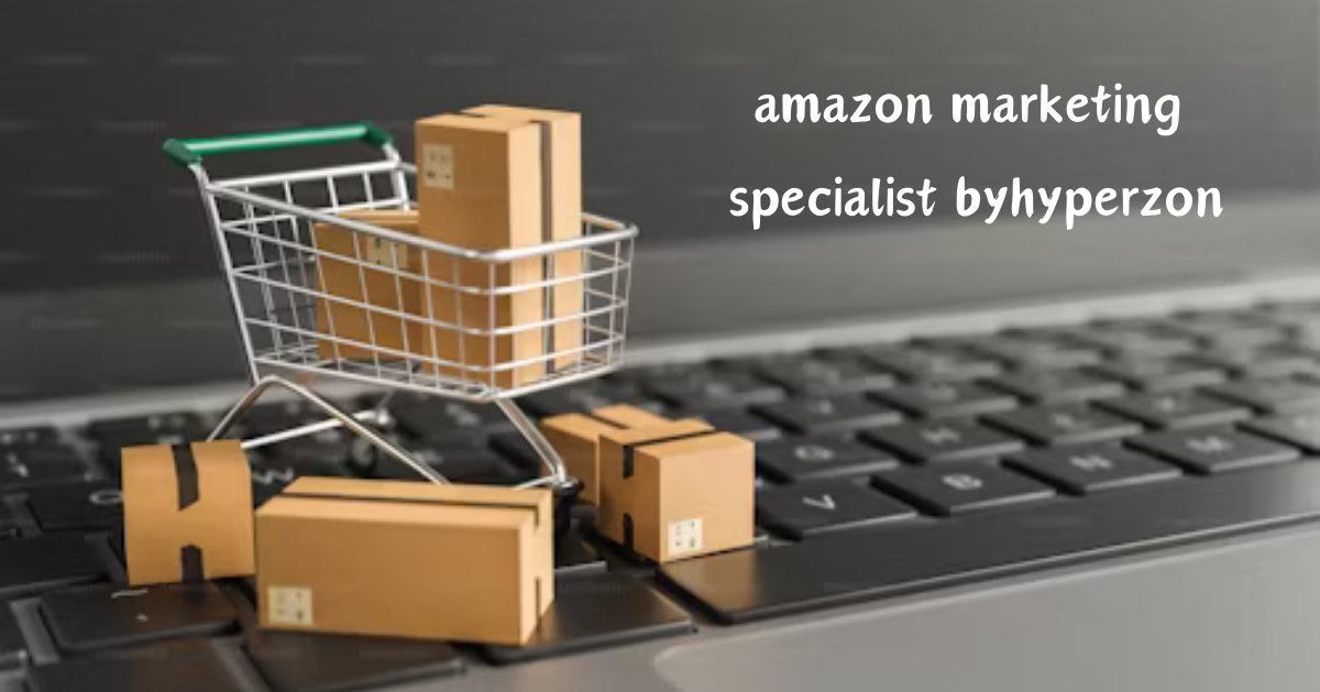 amazon marketing specialist byhyperzon