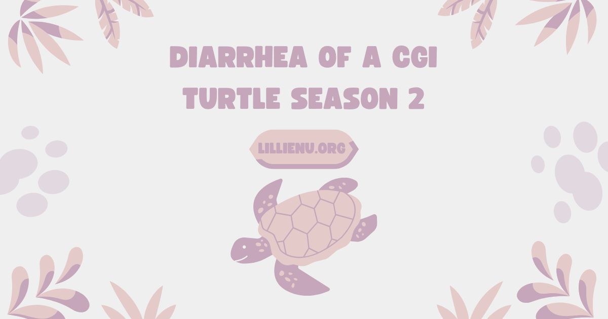 diarrhea of a cgi turtle season 2​